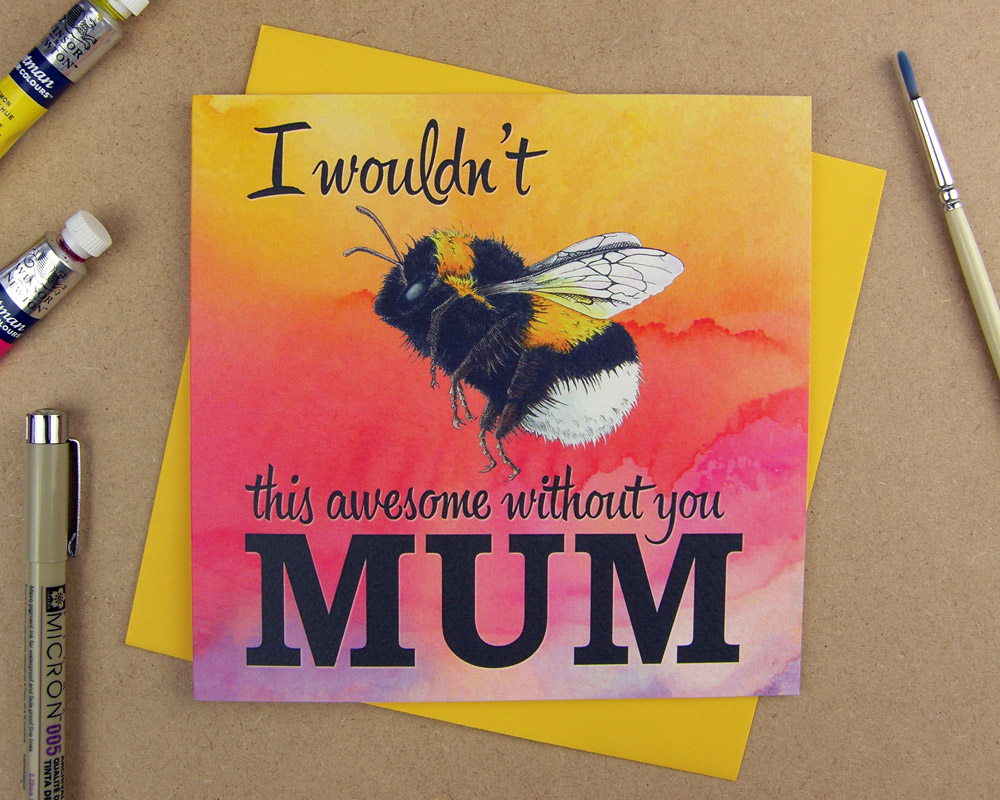 Greetings card with the words 'I wouldn't be this awesome without you mum' with the word 'be' replaced with an illustrated bumblebee on pink watercolour background