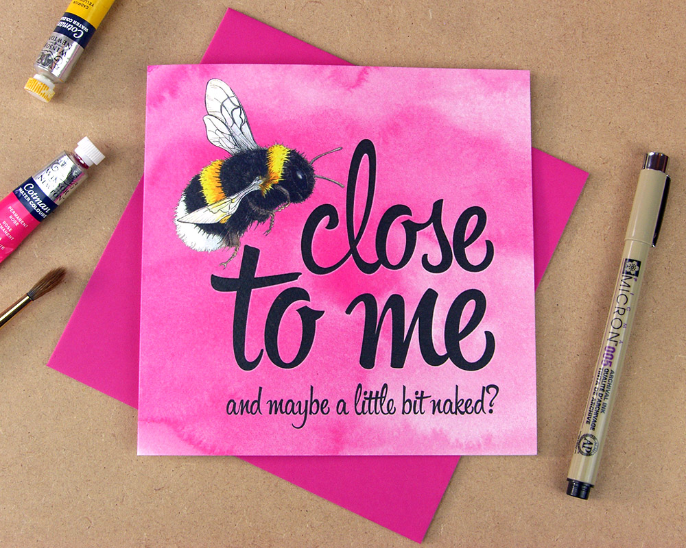 Greetings card with the words 'Be close to me and maybe a little bit naked' with the word 'be' replaced with an illustrated bumblebee on pink watercolour background